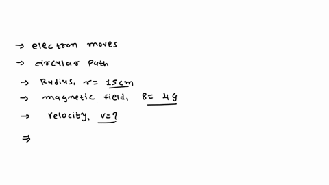 an-electron-moves-in-circular-path-of-radius-15-cm-in-magnectic-field-4g-find-its-velocity-39143