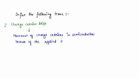 a-briefly-describe-the-processes-of-charge-carrier-drift-in-semiconductors-and-the-situation-in-which-it-occurs-and-show-how-the-drift-of-electrons-and-holes-contributes-to-the-current-densi-13648