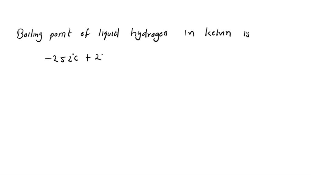 SOLVED Liquid hydrogen boils at 252Â°C. What is the boiling point on