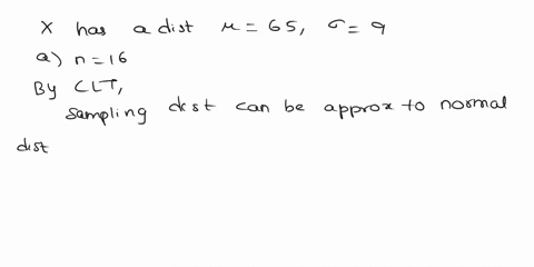 suppose-x-has-a-distribution-with-65-and-0-9-a-if-random-samples-of-size-n-16-are-selected-can-we-say-anything-about-the-x-distribution-of-sample-means-yes-the-distribution-is-normal-with-me-77723