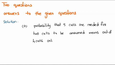 the-probability-that-your-call-to-a-service-line-is-answered-in-less-than-30-seconds-is-075-assume-that-your-calls-are-independent-a-what-is-the-probability-that-you-must-call-five-times-in-13986