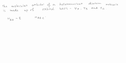 suppose-that-a-molecular-orbital-of-a-heteronuclear-diatomic-molecule-is-built-from-the-orbital-basis-a-b-and-c-where-b-and-c-are-both-on-one-atom-they-can-be-envisaged-as-f2s-and-f2p-in-hf-23925