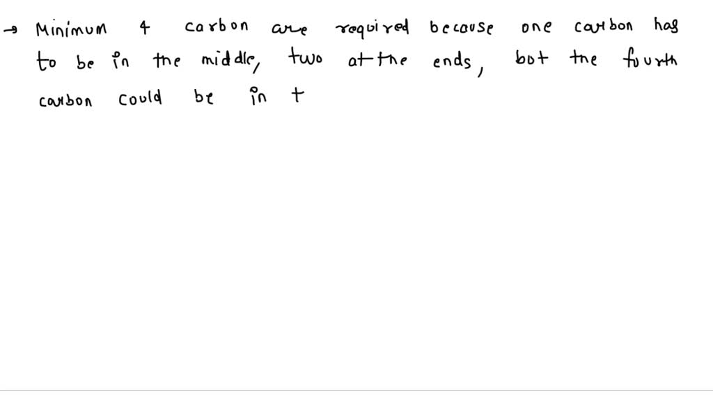 SOLVED: how many minimum carbons required for chain isomerism and ...