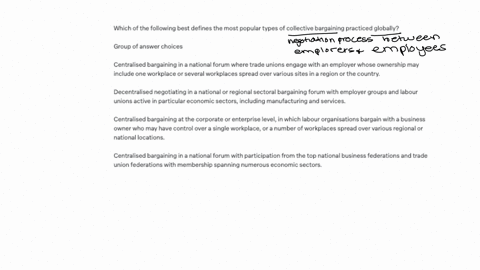 which-of-the-following-best-defines-the-most-popular-types-of-collective-bargaining-practiced-globally-group-of-answer-choices-centralised-bargaining-in-a-national-forum-where-trade-unions-engage-with
