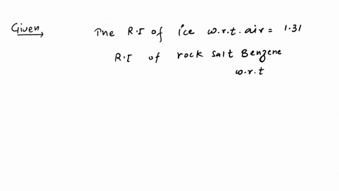 with-respect-to-air-the-refractive-index-of-ice-and-rock-salt-benzene-are-131-and-154-respectively-calculate-the-refractive-index-of-rock-salt-with-respect-to-ice