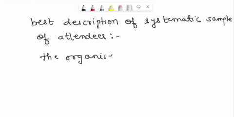 a-the-organizers-of-a-conference-want-to-survey-attendees-about-the-registration-feewhich-of-the-following-best-describes-a-systematic-sample-of-attendees-o-the-organizers-assign-each-attend-16649