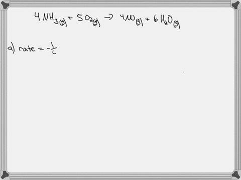 consider-the-chemical-reaction-below-4-nh3g-5-o2g-4-nog-6-h2og-initially-35-moles-of-nh3-are-placed-in-a-40-l-reaction-chamber-after-30-minutes-only-16-moles-of-nh3-remain-a-calculate-the-av-23315