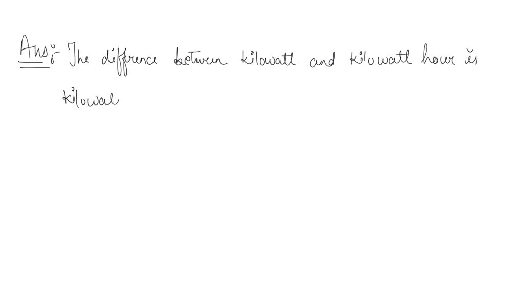 solved-what-is-the-difference-between-kilowatt-and-kilowatt-hour