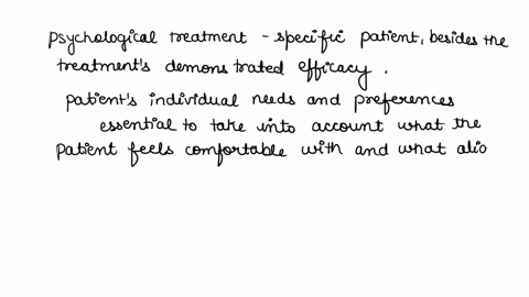 when-choosing-a-psychological-treatment-for-a-specific-patient-what-factors-besides-the-treatments-demonstrated-efficacy-should-be-taken-into-account-explain-your-response-by-discussing-a-pa-49462
