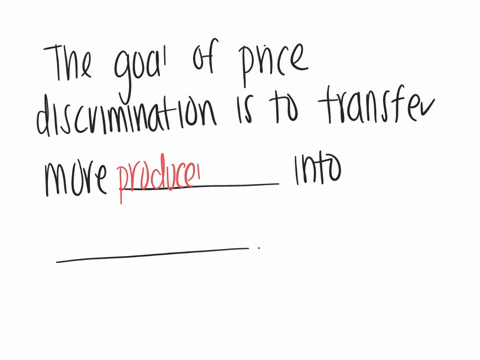 the-goal-of-price-discrimination-is-to-transfer-more-_____-into-_____-a-consumer-surplus-more-elastic-b-producer-surplus-more-elastic-c-producer-surplus-less-elastic-d-consumer-surplus-less-elastic