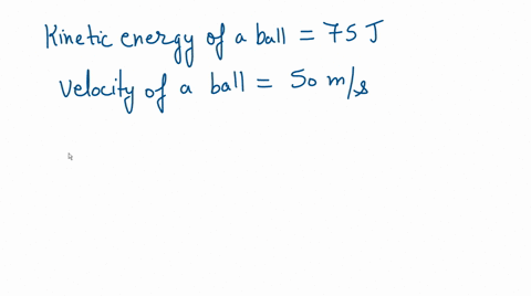 a-tennis-ball-is-traveling-at-50-ms-and-has-a-kinetic-energy-of-75-j-calculate-the-mass-of-the-tennis-ball-a-gb-006kgc-60kgd-16kg-60097