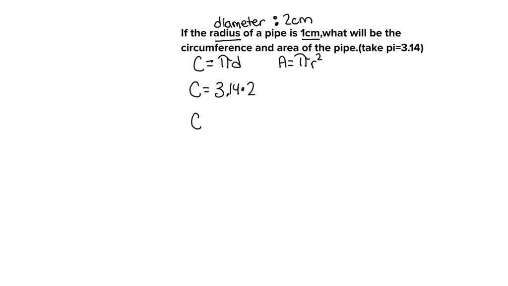 SOLVED: if the radius of pipe is 1cm the circumference of pipe will ...