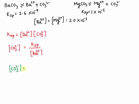 what-is-the-maximum-concentration-of-carbonate-ions-that-will-precipitate-baco3-but-not-mgco3-from-a-solution-that-is-20x103-m-each-in-mg2-and-ba2-for-mgco3-ksp-10105-and-for-baco3-ksp-26-10-69694