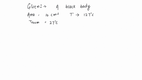 a-black-body-of-surface-area-10cm2-is-heated-to-127c-and-is-suspended-in-a-room-at-temperature-27c-the-initial-rate-of-loss-of-heat-from-the-body-at-the-room-temperature-will-be-a-299-w-b-189-w-c-118-