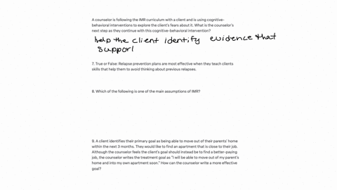 6-a-counselor-is-following-the-imr-curriculum-with-a-client-and-is-using-cognitive-behavioral-interventions-to-explore-the-clients-fears-about-about-it-what-is-the-counselors-next-step-as-th-68026