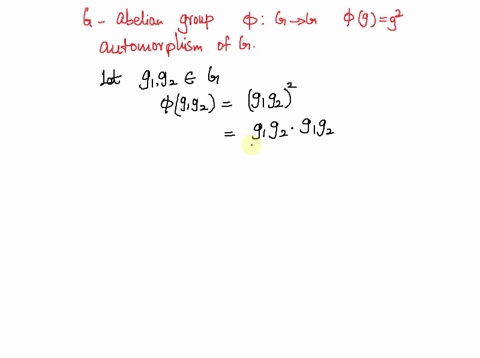 18-suppose-that-g-is-a-finite-abelian-group-and-g-has-no-element-of-order-2-show-that-the-mapping-0-g-g-defined-by-g-9-is-an-automorphism-of-g-16204