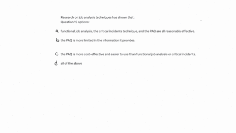 research-on-job-analysis-techniques-has-shown-that-question-19-options-functional-job-analysis-the-critical-incidents-technique-and-the-paq-are-all-reasonably-effective-the-paq-is-more-limited-in-the