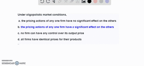 under-oligopolistic-market-conditions-a-the-pricing-actions-of-any-one-firm-have-no-significant-effect-on-the-others-b-the-pricing-actions-of-any-one-firm-have-a-significant-effect-on-the-ot-92636