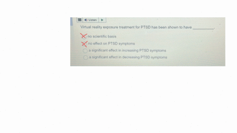 virtual-reality-exposure-treatment-for-ptsd-has-been-shown-to-have-no-scientific-basis-no-effect-on-ptsd-symptoms-a-significant-effect-in-increasing-ptsd-symptoms-a-significant-effect-in-decreasing-pt