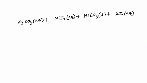 when-aqueous-solutions-of-potassium-carbonate-and-nickelii-iodide-are-combined-solid-nickelii-carbonate-and-a-solution-of-potassium-iodide-are-formed-the-net-ionic-equation-for-this-reaction-55455