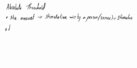 5-the-minimal-amount-needed-to-sense-and-object-through-sight-smell-hearing-taste-touch-etc-difference-threshold-b-signal-detection-theory-absolute-threshold-d-perception-the-change-required-35851