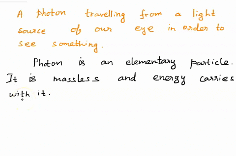 please-tell-the-story-of-a-photon-traveling-from-a-light-source-to-your-eye-in-order-to-see-something-you-story-must-include-three-locations-the-light-source-be-reflected-off-something-and-b-62861