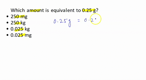 which-amount-is-equivalent-to-025-g-pointt-250-mg-250-kg-0025-kg-0025-mg-56772