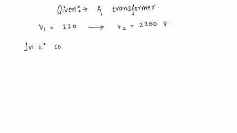 in-a-transformer-220-ac-voltage-is-increased-to-2200-volts-if-the-number-of-turns-in-the-secondary-are-2000-then-the-number-of-turns-in-the-primary-will-be-a-200-b-100-c-50-d-20