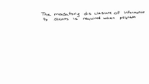the-mandatory-disclosure-of-information-to-clients-is-required-when-psychotherapy-is-being-administered-under-which-of-the-following-conditions-25908