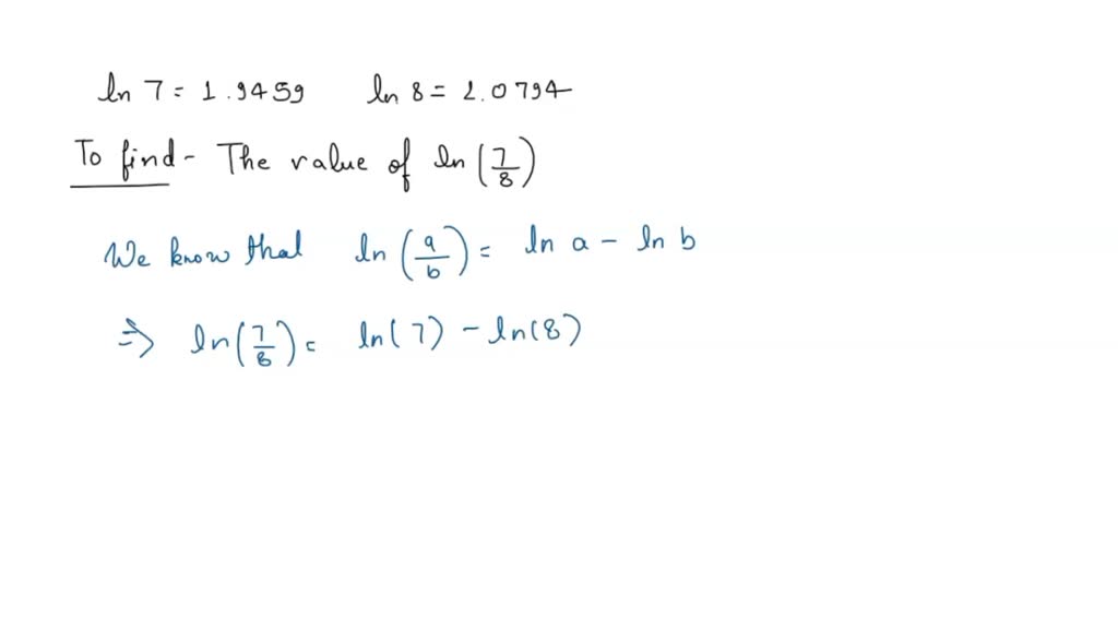 SOLVED: Given In7 = 1.9459 and In 8= 2.0794, find the value of the ...