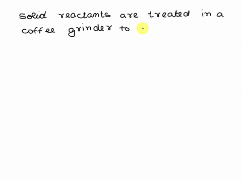 one-of-the-solid-reactants-was-treated-in-a-coffee-grinder-before-adding-to-the-reaction-container-o-a-concentration-b-temperature-c-surface-area-d-catalyst-e-agitation-65762