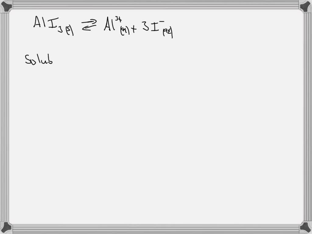 SOLVED Write the dissolution reaction for alum lodide in water Use the