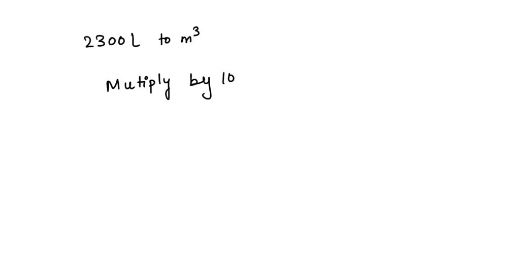 how would you convert 2300 l to a volume in m3 multiply by 102 multiply by 103 divide by 106 divide by 103 20006