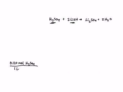 consider-the-following-chemical-reaction-for-a-titration-between-sulfuric-acid-and-lithium-hydroxide-h2so4-aq-2-lioh-aq-li2so4-aq-2-h2o-l-if-500-ml-of-0120-m-h2so4-aq-is-titrated-with-0300-m-65416