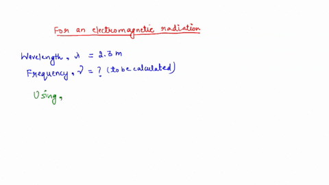 what-is-the-frequency-s-1-of-electromagnetic-radiation-that-has-a-wavelength-of-23-m-39143