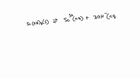 scandium-hydroxide-scoh3-has-a-molar-solubility-of-952109-moll-determine-the-ksp-of-scandium-hydroxide-in-scientific-notation-report-answer-to-3-significant-digits-ksp-x-10-76452