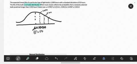 the-expected-mean-life-of-a-particular-type-of-light-bulb-is-1000-hours-with-a-standard-deviation-of-50-hours-the-life-of-this-bulb-is-normally-distributed-which-most-closely-reflects-the-pr-84886
