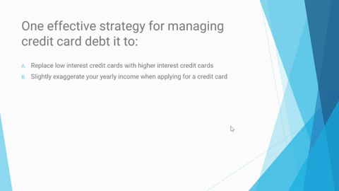 one-effective-strategy-for-managing-credit-card-debt-it-to-a-replace-low-interest-credit-cards-with-higher-interest-credit-cards-bslightly-exaggerate-your-yearly-income-when-applying-for-a-c-30753