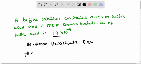 what-is-the-ph-of-a-buffer-solution-that-is-0192-m-in-lactic-acid-and-0155-m-in-sodium-lactate-the-k-a-of-lactic-acid-is-14-10-4-18985