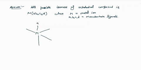 draw-all-the-isomers-of-an-octahedral-complex-having-four-different-monodentate-ligands-indicate-optical-isomers-17297
