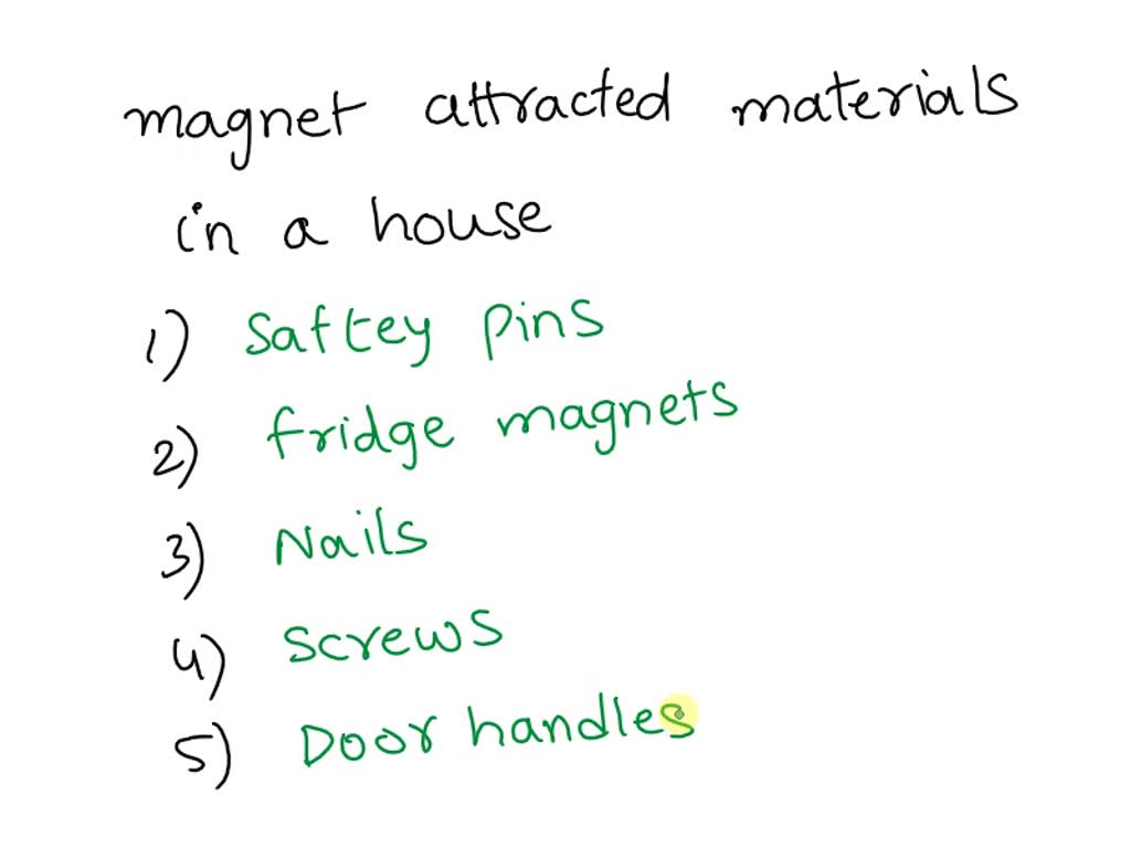 find ten materials around your house that are attracted to a 