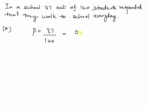 in-a-school-wide-survey-37-out-of-120-students-responded-that-they-walk-to-school-every-day-a-a-student-sits-on-a-bench-in-the-school-hallway-what-is-the-probability-this-student-walked-to-s-14294