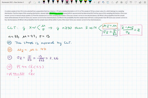 a-random-sample-of-size-33-is-to-be-selected-from-a-population-that-has-a-mean-47-and-a-standard-deviation-of-13-a-this-sample-of-33-has-a-mean-value-of-x-which-belongs-to-a-sampling-distrib-59253