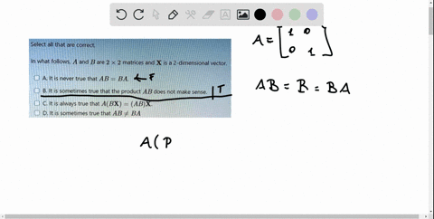 select-all-that-are-correct-in-what-follows-a-and-b-are-2-x-2-matrices-and-x-is-a-2-dimensional-vector-0-a-it-is-never-true-that-ab-ba-b-it-is-sometimes-true-that-the-product-ab-does-not-mak-49114