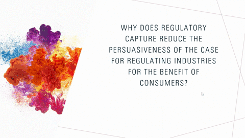 why-does-regulatory-capture-reduce-the-persuasiveness-of-the-case-for-regulating-industries-for-th-2-13276