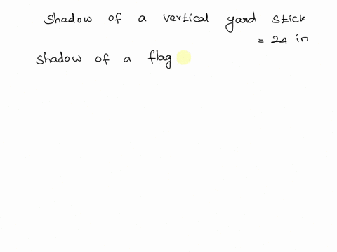 a-vertical-yard-stick-casts-a-shadow-24-inches-at-the-same-time-that-a-flagpole-casts-a-shadow-16-feet-long-how-tall-is-the-flagpole-90619