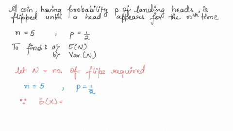 a-coin-having-probability-p-of-landing-heads-is-flipped-until-a-head-appears-for-the-nth-time-let-n-denote-the-number-of-flips-required-calculate-en-and-varx-in-particular-calculate-these-tw-54744