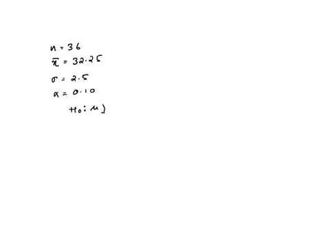 test-h0-32-against-ha-32-at-010-level-of-confidence-based-on-a-random-sample-of-size-n36-x-3225-assuming-25-also-find-p-value-and-give-your-decision-and-78615