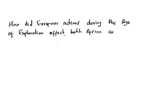 question-14-of-20-how-did-european-actions-during-the-age-of-exploration-affect-both-africa-and-the-americas-similarly-a-european-diseases-wiped-out-civilizations-in-both-places-b-europeans-introduced