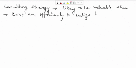 question-1-in-the-expanded-strategic-npv-there-is-a-tradeoff-between-the-flexibility-value-to-wait-and-see-option-value-versus-the-value-of-early-commitment-when-is-committing-to-a-strategy-49475